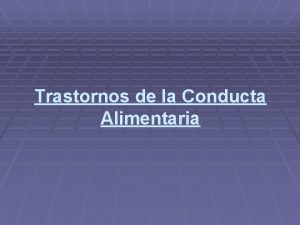 Trastornos de la Conducta Alimentaria Introduccin Desde la