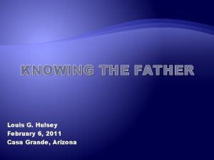 KNOWING THE FATHER Louis G Hulsey February 6