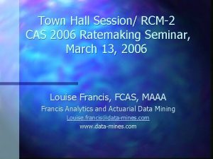 Town Hall Session RCM2 CAS 2006 Ratemaking Seminar