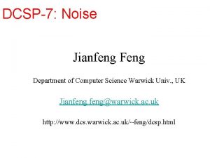 DCSP7 Noise Jianfeng Feng Department of Computer Science