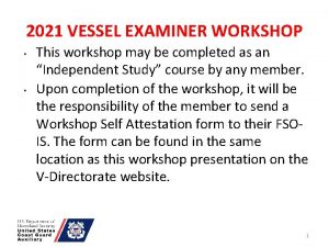 2021 VESSEL EXAMINER WORKSHOP This workshop may be