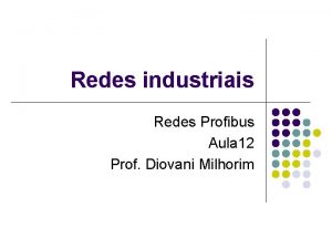 Redes industriais Redes Profibus Aula 12 Prof Diovani