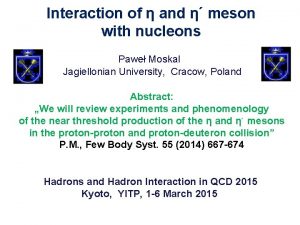 Interaction of and meson with nucleons Pawe Moskal