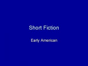Short Fiction Early American Short Fiction Fiction has