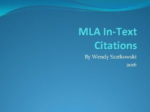 MLA InText Citations By Wendy Szatkowski 2016 Intext