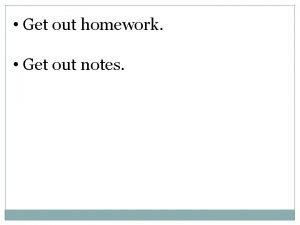 Get out homework Get out notes Designing Samples