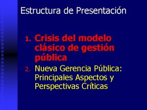 Estructura de Presentacin 1 Crisis del modelo clsico