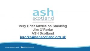 Very Brief Advice on Smoking Jim ORorke ASH