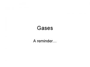 Gases A reminder Kinetic Theory of Gases Unlike