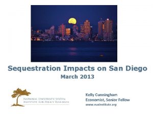 Sequestration Impacts on San Diego March 2013 Kelly