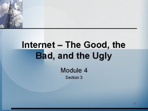 Internet The Good the Bad and the Ugly