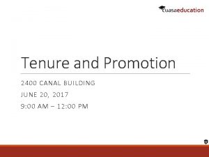 Tenure and Promotion 2400 CANAL BUILDING JUNE 20