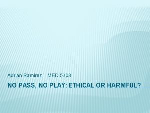 Adrian Ramirez MED 5308 NO PASS NO PLAY