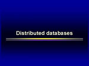 Distributed databases What is a Distributed Database System