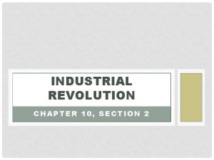 INDUSTRIAL REVOLUTION CHAPTER 10 SECTION 2 SAMUEL SLATER