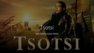Tsotsi Directed by Gavin Hood H Lapedis Popping