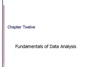 Chapter Twelve Fundamentals of Data Analysis Preparing the