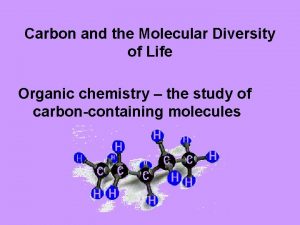 Carbon and the Molecular Diversity of Life Organic