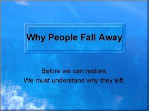 Why People Fall Away Before we can restore