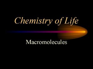 Chemistry of Life Macromolecules Carbon Backbone of life