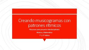 Creando musicogramas con patrones rtmicos Recursos para proyecto