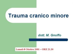 Trauma cranico minore dott M Gnoffo Luned 8