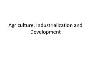 Agriculture Industrialization and Development Agriculture Commercial Agriculture Intensive