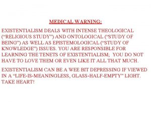 MEDICAL WARNING EXISTENTIALISM DEALS WITH INTENSE THEOLOGICAL RELIGIOUS