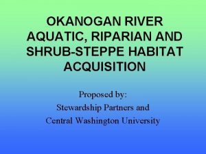 OKANOGAN RIVER AQUATIC RIPARIAN AND SHRUBSTEPPE HABITAT ACQUISITION