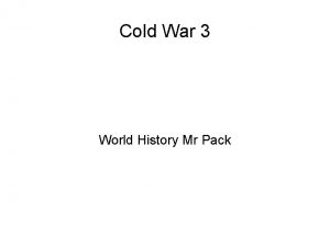 Cold War 3 World History Mr Pack Cold