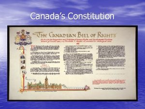 Canadas Constitution The Constitution Defines the political structure