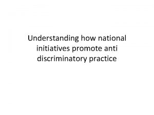 Understanding how national initiatives promote anti discriminatory practice