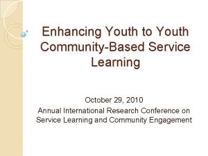 Enhancing Youth to Youth CommunityBased Service Learning October