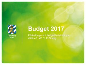 Budget 2017 Frndringar och budgetfrutsttningar utifrn S MP