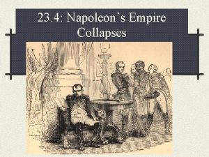 23 4 Napoleons Empire Collapses Section Objectives Explain