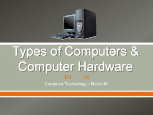 Types of Computers Computer Hardware Computer Technology Notes