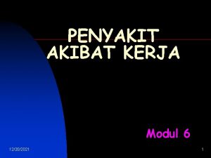 PENYAKIT AKIBAT KERJA Modul 6 12202021 1 Tujuan