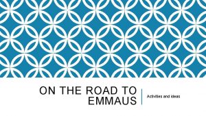 ON THE ROAD TO EMMAUS Activities and ideas