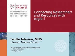 Connecting Researchers and Resources with eaglei Tenille Johnson