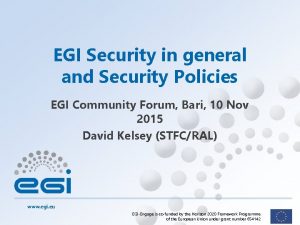 EGI Security in general and Security Policies EGI