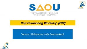 Post Provisioning Workshop PPN Venue Afrikaanse Hor Meisieskool