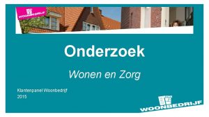 Onderzoek Wonen en Zorg Klantenpanel Woonbedrijf 2015 Wonen