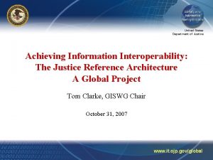 United States Department of Justice Achieving Information Interoperability