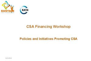 CSA Financing Workshop Policies and Initiatives Promoting CSA