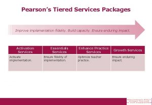 Pearsons Tiered Services Packages Improve implementation fidelity Build