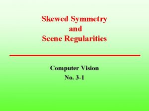 Skewed Symmetry and Scene Regularities Computer Vision No