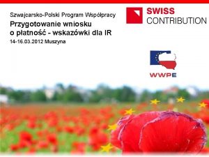 SzwajcarskoPolski Program Wsppracy Przygotowanie wniosku o patno wskazwki