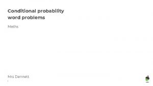 Conditional probability word problems Maths Mrs Dennett 1