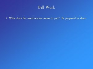 Bell Work What does the word science mean