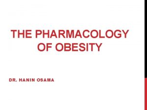 THE PHARMACOLOGY OF OBESITY DR HANIN OSAMA DEFINITION